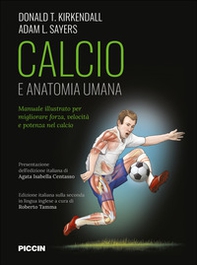 Calcio e anatomia umana. Manuale illustrato per migliorare forza, velocità e potenza nel calcio - Librerie.coop