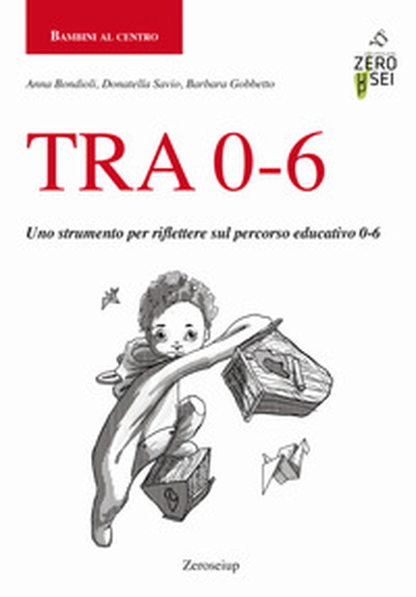 TRA 0-6. Uno strumento per riflettere sul percorso educativo 0-6 - Librerie.coop TRA 0-6. Uno strumento per riflettere sul percorso educativo 0-6 - Librerie.coop