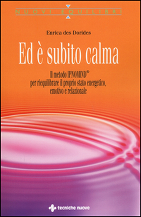 Ed è subito calma. Il metodo IPNOMIND® per riequilibrare il proprio stato energetico, emotivo e relazionale - Librerie.coop Ed è subito calma. Il metodo IPNOMIND® per riequilibrare il proprio stato energetico, emotivo e relazionale - Librerie.coop