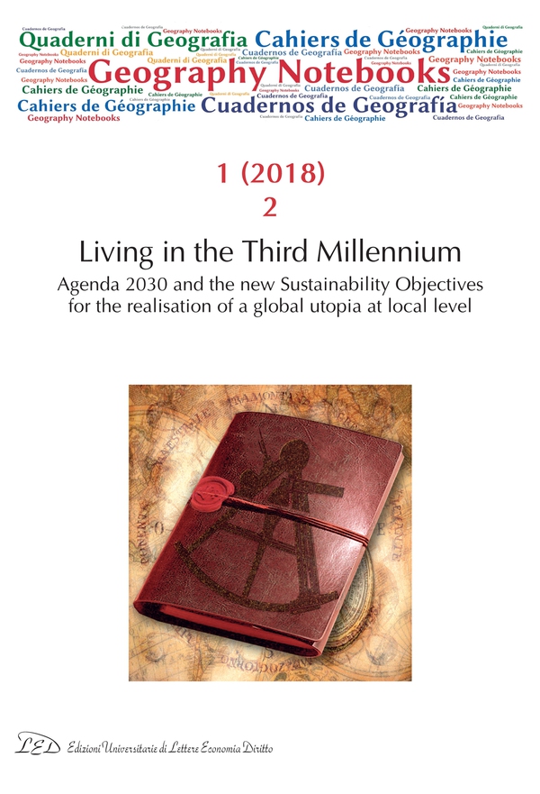 Geography Notebooks. Vol 1, No 2 (2018). Living in the Third Millennium. Agenda 2030 and the new Sustainability Objectives for the realisation of a global utopia at local level - Librerie.coop Geography Notebooks. Vol 1, No 2 (2018). Living in the Third Millennium. Agenda 2030 and the new Sustainability Objectives for the realisation of a global utopia at local level - Librerie.coop