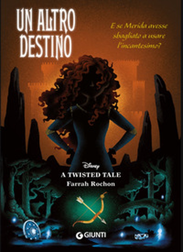 Un altro destino. E se Merida avesse sbagliato a usare l'incantesimo? A twisted tale - Librerie.coop Un altro destino. E se Merida avesse sbagliato a usare l'incantesimo? A twisted tale - Librerie.coop