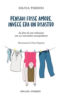 Pensavi fosse amore invece era un disastro. La fine di una relazione con un narcisista manipolatore - Librerie.coop