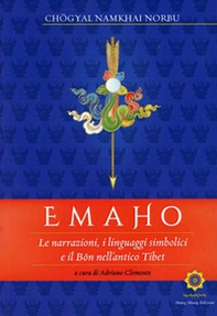 Emaho. Le narrazioni, i linguaggi simbolici e il Bön nell'antico Tibet - Librerie.coop