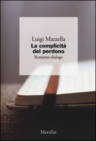 La complicità del perdono. Romanzo-dialogo - Librerie.coop