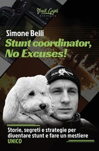 Stunt coordinator, no excuses! Storie, segreti e strategie per diventare stunt e fare un mestiere unico - Librerie.coop