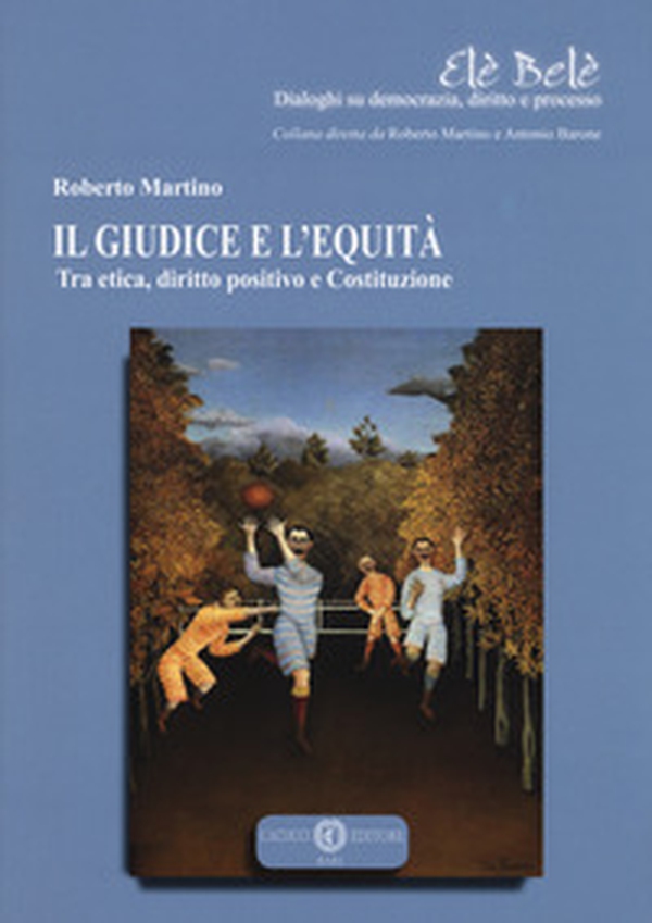 Il giudice e l'equità. Tra etica, diritto positivo e costituzione - Librerie.coop Il giudice e l'equità. Tra etica, diritto positivo e costituzione - Librerie.coop