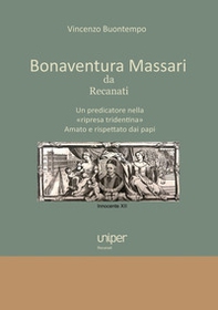 Bonaventura Massari da Recanati. Un predicatore nella «ripresa tridentina». Amato e rispettato dai papi - Librerie.coop Bonaventura Massari da Recanati. Un predicatore nella «ripresa tridentina». Amato e rispettato dai papi - Librerie.coop