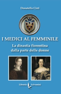 I Medici al femminile. La dinastia fiorentina dalla parte delle donne - Librerie.coop
