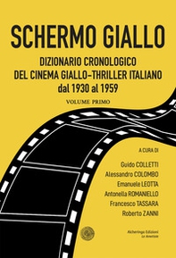 Schermo giallo. Dizionario cronologico del cinema giallo-thriller italiano dal 1930 al 1959 - Vol. 1 - Librerie.coop