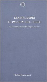 Le passioni del corpo. La vicenda dei sessi tra origine e storia - Librerie.coop Le passioni del corpo. La vicenda dei sessi tra origine e storia - Librerie.coop