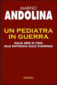 Un pediatra in guerra. Dalle aree di crisi alla battaglia sulle staminali - Librerie.coop Un pediatra in guerra. Dalle aree di crisi alla battaglia sulle staminali - Librerie.coop