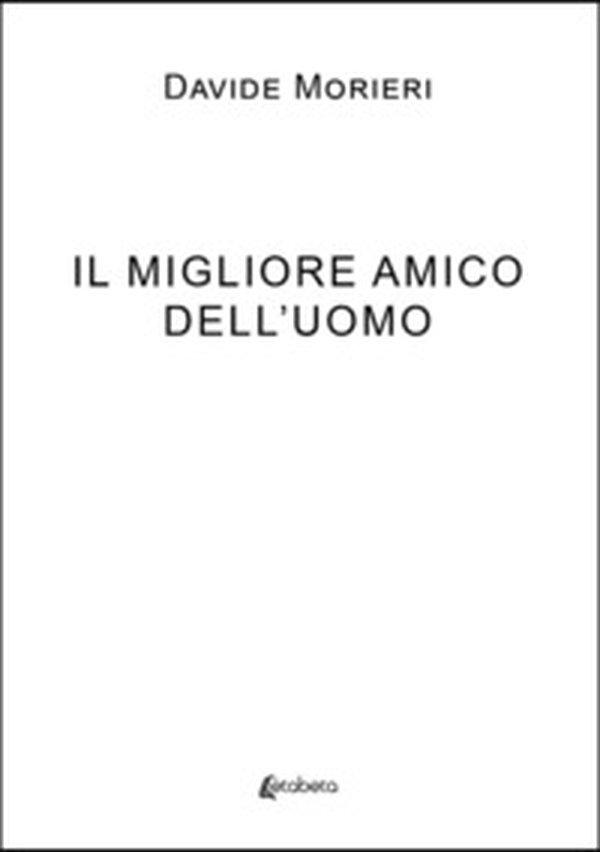 Il migliore amico dell'uomo - Librerie.coop Il migliore amico dell'uomo - Librerie.coop