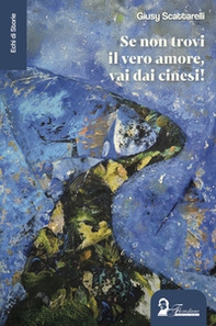 Se non trovi il vero amore, vai dai cinesi! - Librerie.coop