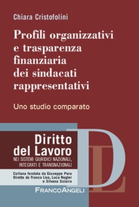 Profili organizzativi e trasparenza finanziaria dei sindacati rappresentativi. Uno studio comparato - Librerie.coop