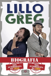 Biografia. Non autorizzata da Lillo. Non autorizzata da Greg - Librerie.coop