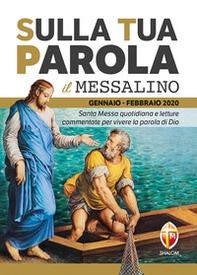 Sulla tua parola. Messalino. Santa messa quotidiana e letture commentate per vivere la parola di Dio. Gennaio-febbraio 2020 - Librerie.coop