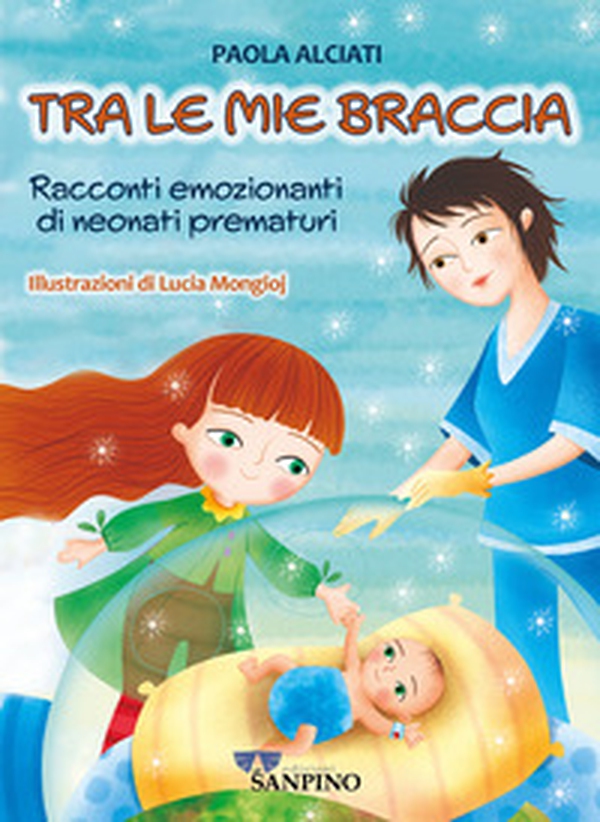 Tra le mie braccia. Racconti emozionanti di neonati prematuri - Librerie.coop Tra le mie braccia. Racconti emozionanti di neonati prematuri - Librerie.coop