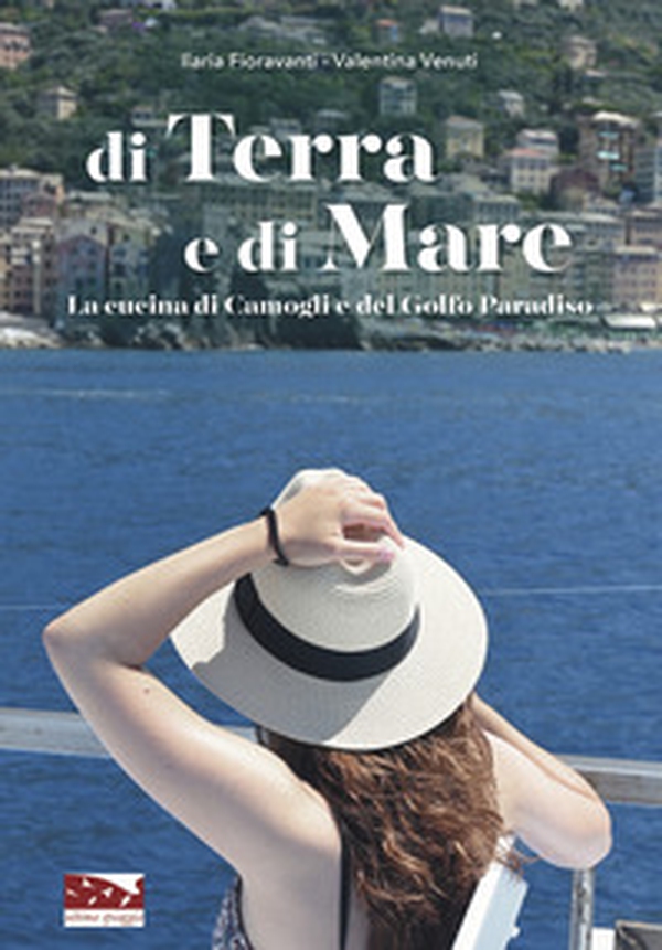 Di terra e di mare. La cucina di Camogli e del Golfo Paradiso - Librerie.coop Di terra e di mare. La cucina di Camogli e del Golfo Paradiso - Librerie.coop