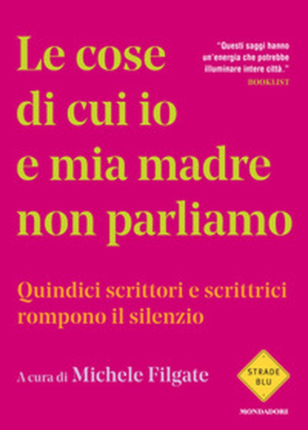 Le cose di cui io e mia madre non parliamo. Quindici scrittori e scrittrici rompono il silenzio - Librerie.coop
