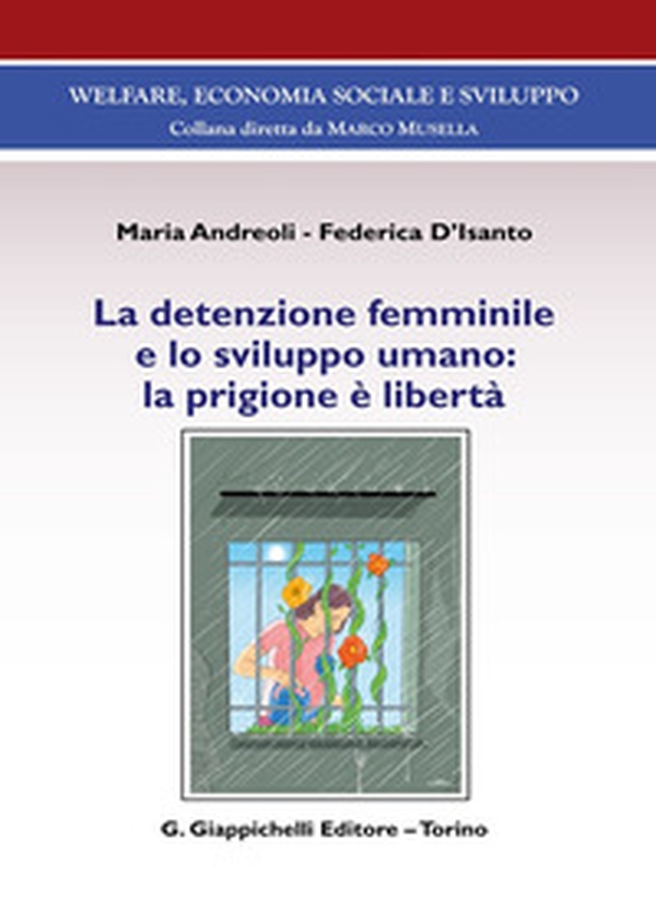 La detenzione femminile e lo sviluppo umano: la prigione è libertà - Librerie.coop La detenzione femminile e lo sviluppo umano: la prigione è libertà - Librerie.coop