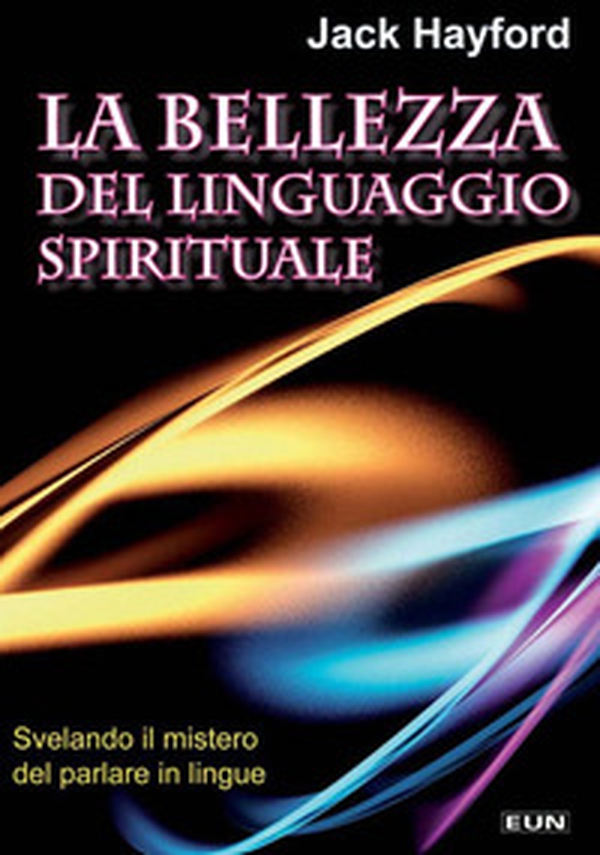 La bellezza del linguaggio spirituale. Inchiesta sul mistero del parlare in lingue - Librerie.coop