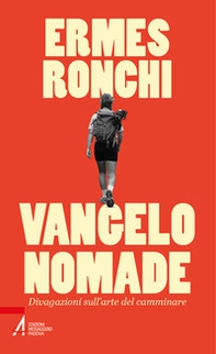 Vangelo nomade. Divagazioni sull'arte del camminare - Librerie.coop