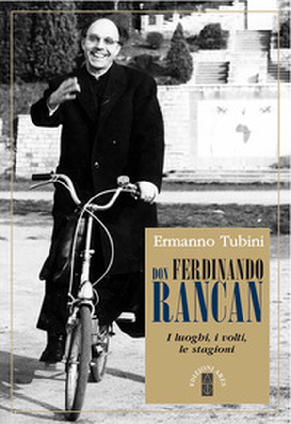 Don Ferdinando Rancan. I luoghi, i volti, le stagioni - Librerie.coop Don Ferdinando Rancan. I luoghi, i volti, le stagioni - Librerie.coop