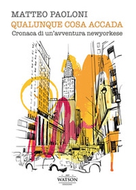 Qualunque cosa accada. Cronaca di un'avventura newyorkese - Librerie.coop Qualunque cosa accada. Cronaca di un'avventura newyorkese - Librerie.coop