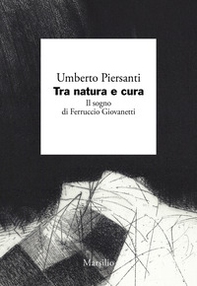 Tra natura e cura. Il sogno di Ferruccio Giovanetti - Librerie.coop