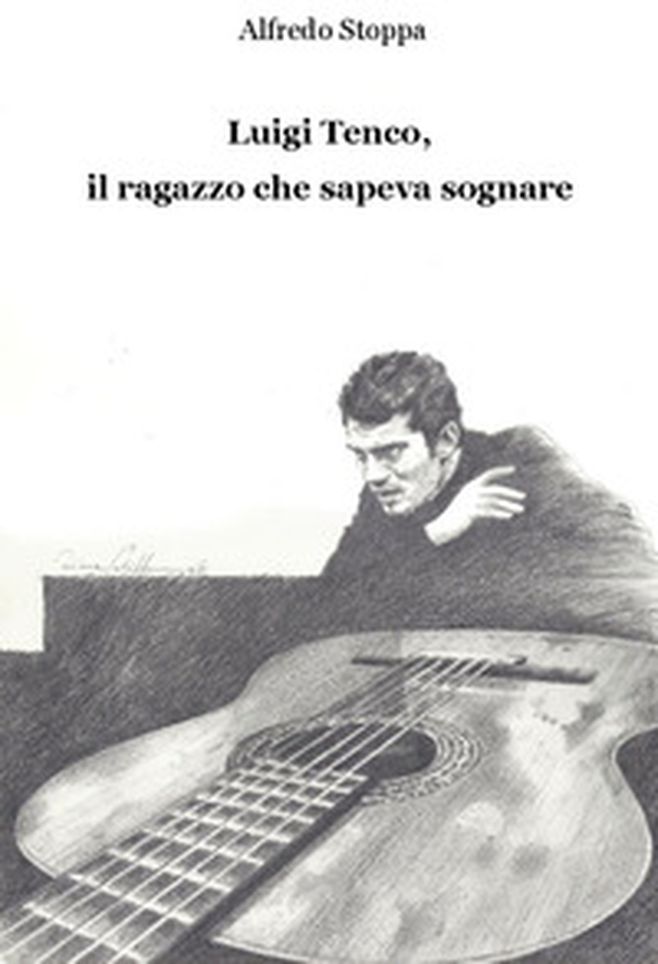 Luigi Tenco, il ragazzo che sapeva sognare - Librerie.coop Luigi Tenco, il ragazzo che sapeva sognare - Librerie.coop