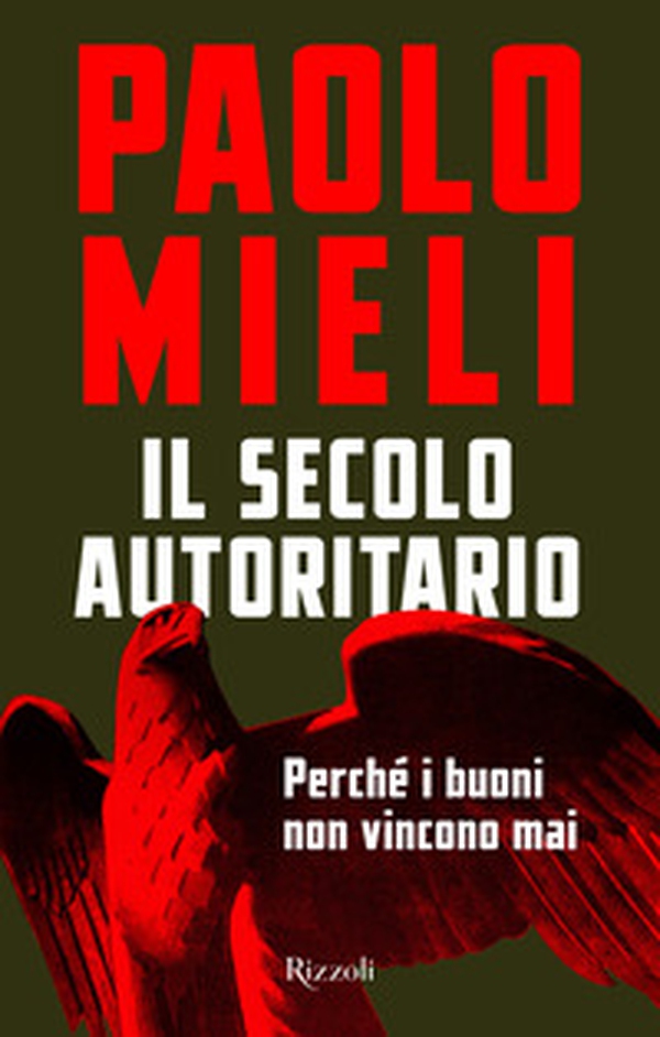 Il secolo autoritario. Perché i buoni non vincono mai - Librerie.coop Il secolo autoritario. Perché i buoni non vincono mai - Librerie.coop