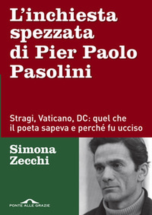 L'inchiesta spezzata di Pier Paolo Pasolini. Stragi, Vaticano, DC: quel che il poeta sapeva e perché fu ucciso - Librerie.coop L'inchiesta spezzata di Pier Paolo Pasolini. Stragi, Vaticano, DC: quel che il poeta sapeva e perché fu ucciso - Librerie.coop