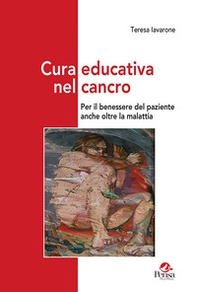 Cura educativa nel cancro. Per il benessere del paziente anche oltre la malattia - Librerie.coop