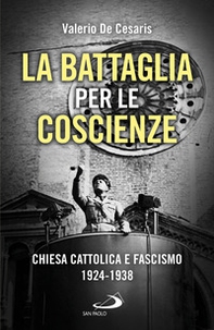 La battaglia per le coscienze. Chiesa cattolica e fascismo 1924-1938 - Librerie.coop La battaglia per le coscienze. Chiesa cattolica e fascismo 1924-1938 - Librerie.coop