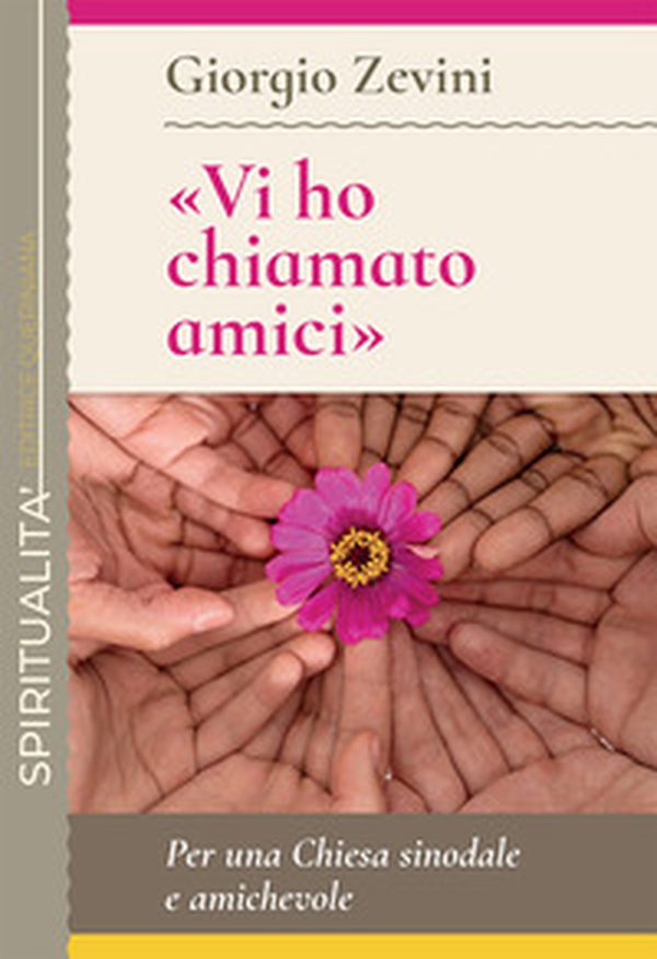 «Vi ho chiamato amici». Per una Chiesa sinodale e amichevole - Librerie.coop «Vi ho chiamato amici». Per una Chiesa sinodale e amichevole - Librerie.coop
