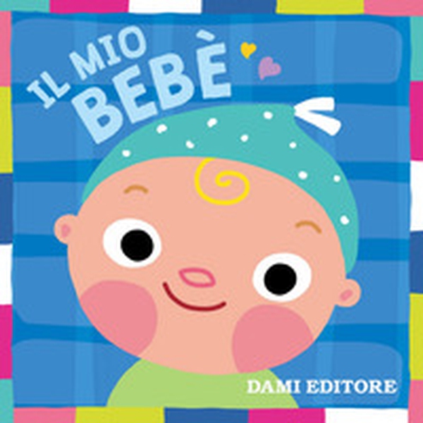 Il mio bebè - Librerie.coop Il mio bebè - Librerie.coop