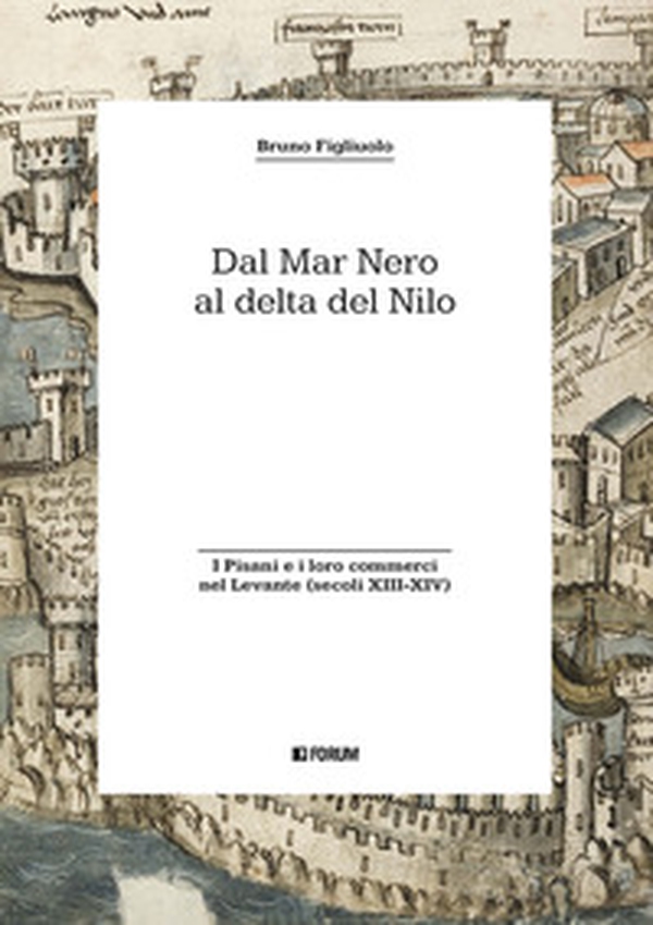 Dal Mar Nero al Delta del Nilo. I Pisani e i loro commerci nel Levante (secoli XIII-XIV) - Librerie.coop Dal Mar Nero al Delta del Nilo. I Pisani e i loro commerci nel Levante (secoli XIII-XIV) - Librerie.coop