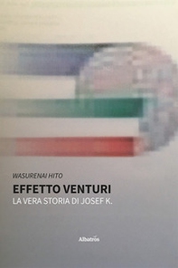 Effetto Venturi. La vera storia di Josef K. - Librerie.coop