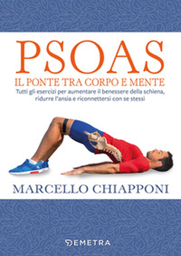 Psoas. Il ponte tra corpo e mente. Tutti gli esercizi per aumentare il benessere della schiena, ridurre l'ansia e riconnettersi con se stessi - Librerie.coop Psoas. Il ponte tra corpo e mente. Tutti gli esercizi per aumentare il benessere della schiena, ridurre l'ansia e riconnettersi con se stessi - Librerie.coop
