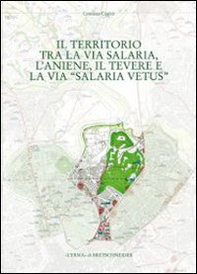 Il territorio tra la via Salaria, l'Aniene, il Tevere e la via Salaria vetus - Librerie.coop Il territorio tra la via Salaria, l'Aniene, il Tevere e la via Salaria vetus - Librerie.coop