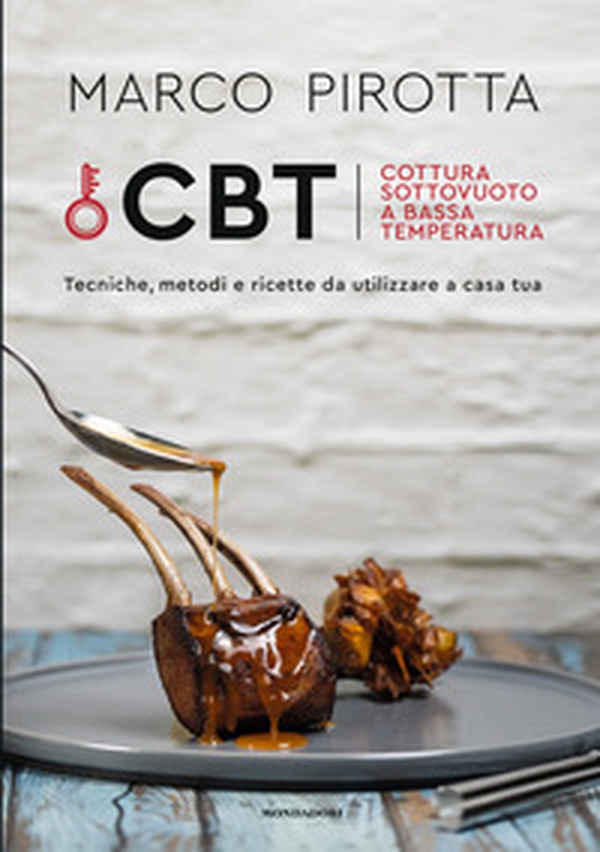 CBT. Cottura sottovuoto a bassa temperatura. Tecniche, metodi e ricette da utilizzare a casa tua - Librerie.coop CBT. Cottura sottovuoto a bassa temperatura. Tecniche, metodi e ricette da utilizzare a casa tua - Librerie.coop