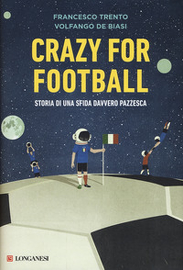Crazy for football. Storia di una sfida davvero pazzesca - Librerie.coop Crazy for football. Storia di una sfida davvero pazzesca - Librerie.coop