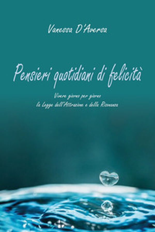 Pensieri quotidiani di felicità. Vivere giorno per giorno la legge dell'attrazione e della risonanza - Librerie.coop Pensieri quotidiani di felicità. Vivere giorno per giorno la legge dell'attrazione e della risonanza - Librerie.coop