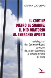 Il cortile dietro le sbarre: il mio oratorio al Ferrante Aporti - Librerie.coop