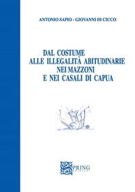 Dal costume alle illegalità abitudinarie nei mazzoni e nei casali di Capua - Librerie.coop