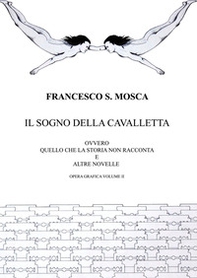 Il sogno della cavalletta ovvero quello che la storia non racconta e altre novelle. Opera grafica - Vol. 2 - Librerie.coop