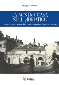 La nostra casa sull'Adriatico. Tradizioni e superstizioni dalla Londra vittoriana a Torre San Patrizio - Librerie.coop La nostra casa sull'Adriatico. Tradizioni e superstizioni dalla Londra vittoriana a Torre San Patrizio - Librerie.coop