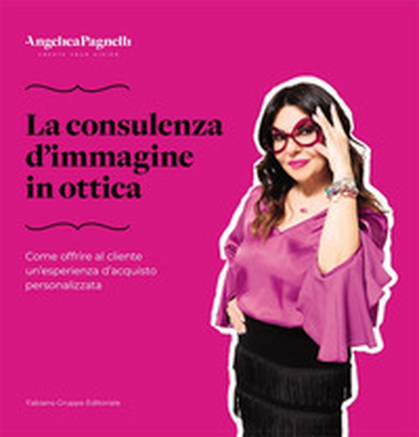 La consulenza d'immagine in ottica. Come offrire al cliente un'esperienza d'acquisto personalizzata - Librerie.coop La consulenza d'immagine in ottica. Come offrire al cliente un'esperienza d'acquisto personalizzata - Librerie.coop