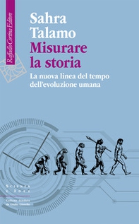 Misurare la storia. La nuova linea del tempo dell'evoluzione umana - Librerie.coop