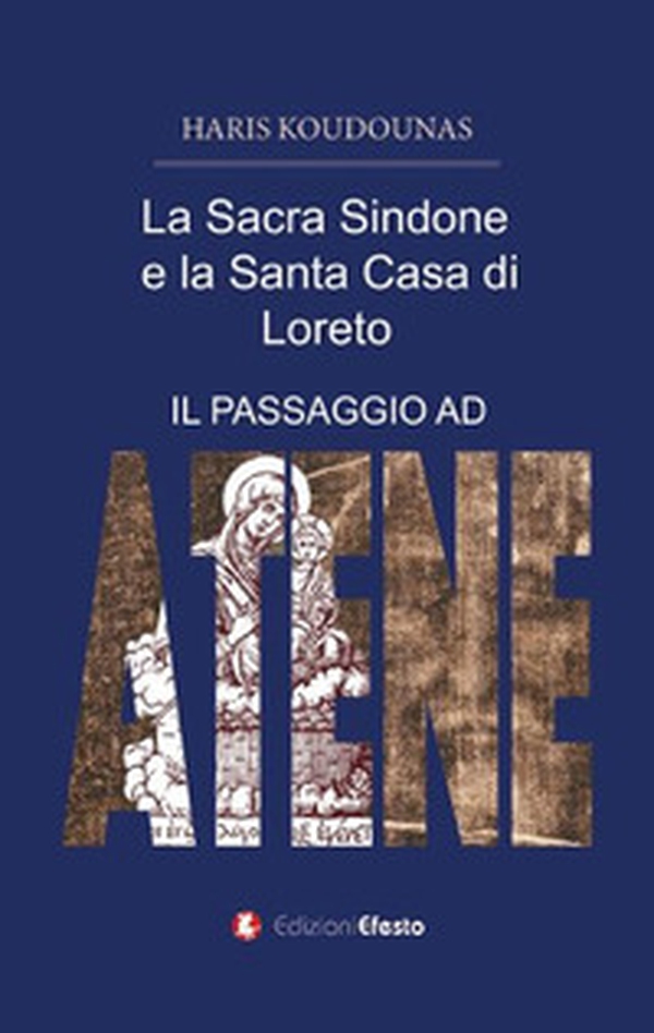 La sacra Sindone e la santa casa di Loreto. (Il passaggio ad Atene) - Librerie.coop La sacra Sindone e la santa casa di Loreto. (Il passaggio ad Atene) - Librerie.coop